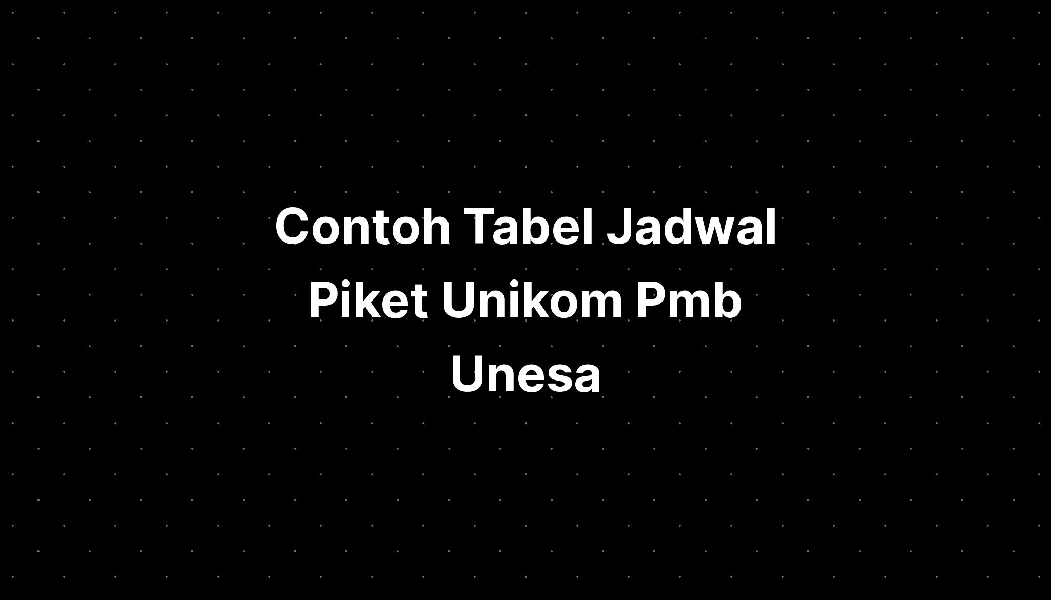 Contoh Tabel Jadwal Piket Unikom Pmb Unesa - IMAGESEE